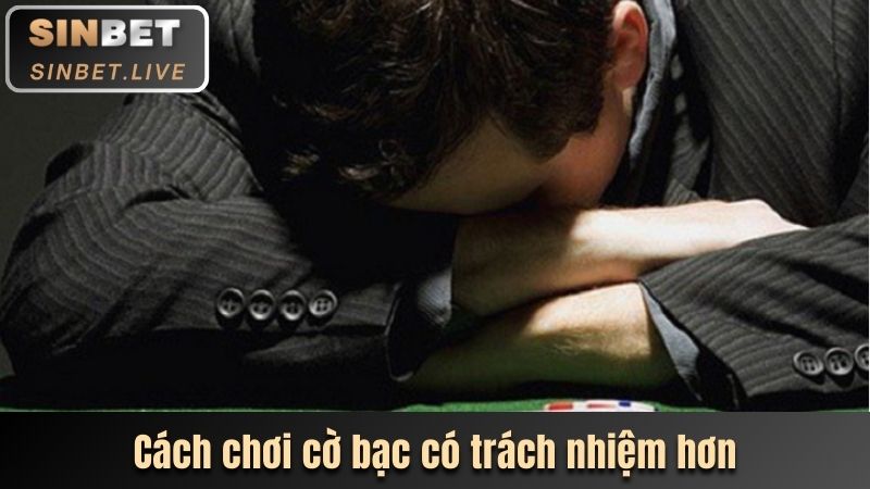 CỜ BẠC CÓ TRÁCH NHIỆM - NGUYÊN TẮC CẦN BIẾT TẠI SINBET 3 CÁCH CHƠI CỜ BẠC CÓ TRÁCH NHIỆM HƠN