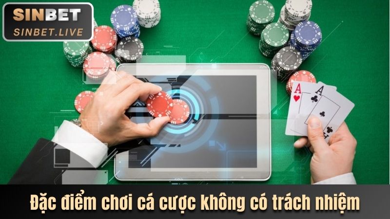 CỜ BẠC CÓ TRÁCH NHIỆM - NGUYÊN TẮC CẦN BIẾT TẠI SINBET 2 ĐẶC ĐIỂM CHƠI CÁ CƯỢC KHÔNG CÓ TRÁCH NHIỆM