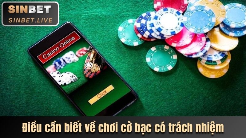 CỜ BẠC CÓ TRÁCH NHIỆM - NGUYÊN TẮC CẦN BIẾT TẠI SINBET 1 ĐIỀU CẦN BIẾT VỀ CHƠI CỜ BẠC CÓ TRÁCH NHIỆM