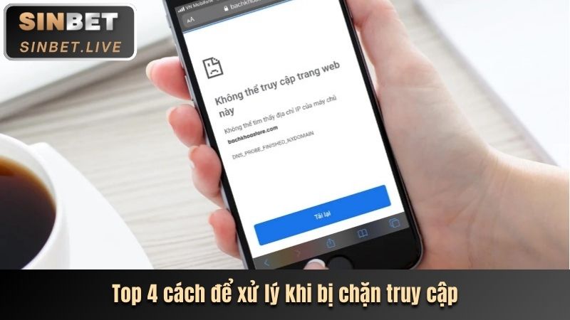 BÍ QUYẾT ĐĂNG NHẬP SINBET NHANH, DỄ VÀ KHÔNG BỊ LỖI 3 TOP 4 CÁCH ĐỂ XỬ LÝ KHI BỊ CHẶN TRUY CẬP
